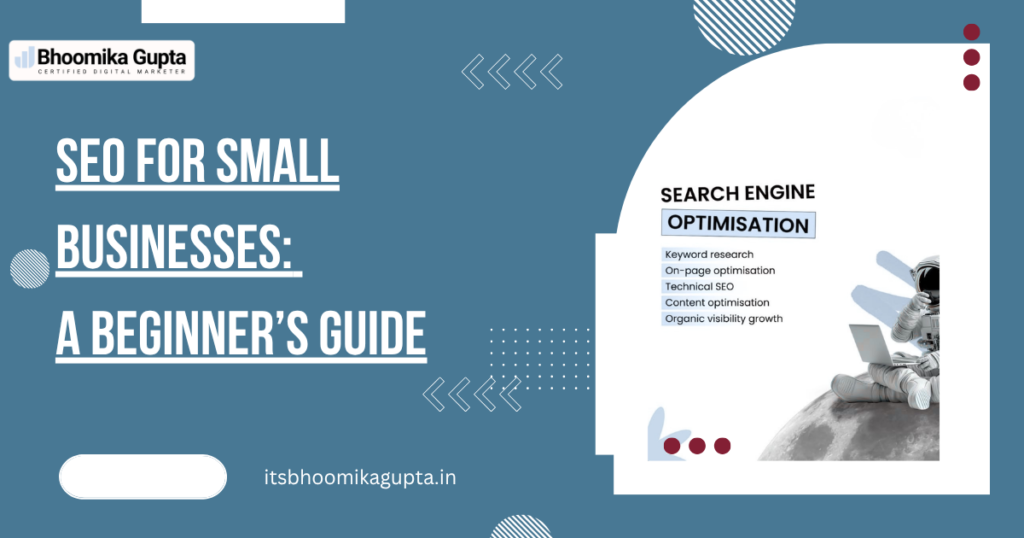 SEO for Small Businesses: A Beginner’s Guide bhoomika gupta banner